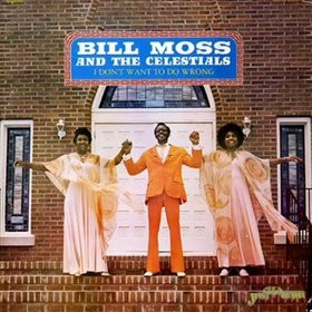 Bill Moss And The Celestials - I Don't Want To Do Wrong