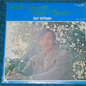 Burt Kettinger - Ever Gentle, Ever Sweet