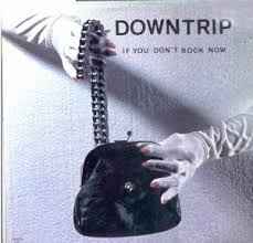 Downtrip - If You Don't Rock Now