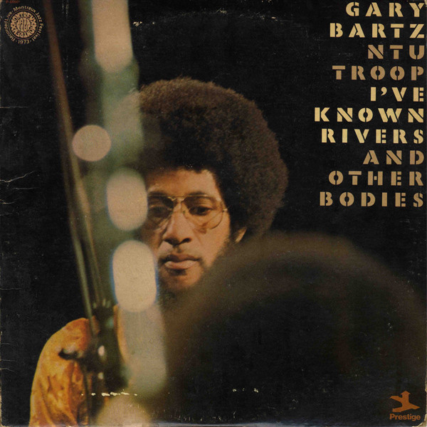 Gary Bartz NTU Troop - I've Known Rivers And Other Bodies