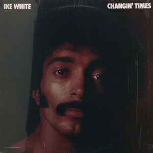 Ike White - Changin' Times