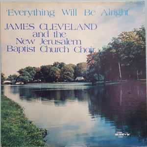 James Cleveland and The New Jerusalem Baptist Church Choir - Everything Will Be Alright