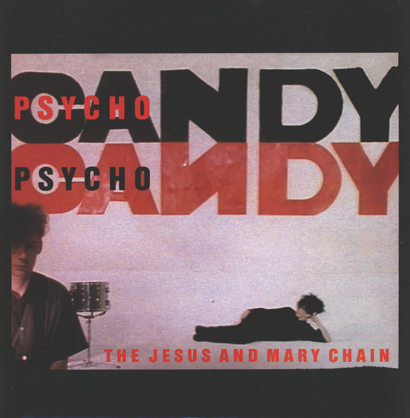 Jesus And Mary Chain, The - Psychocandy