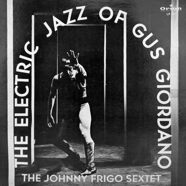 Johnny Frigo Sextet, The - The Electric Jazz Of Gus Giordano