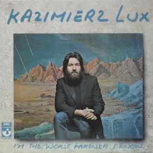 Kazimierz Lux - I'm The Worst Partner I Know
