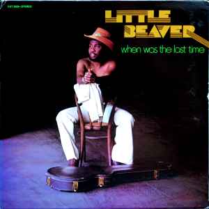 Little Beaver - When Was The Last Time