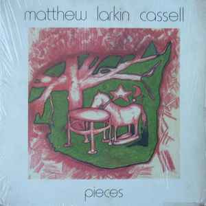 Matthew Larkin Cassell - Pieces