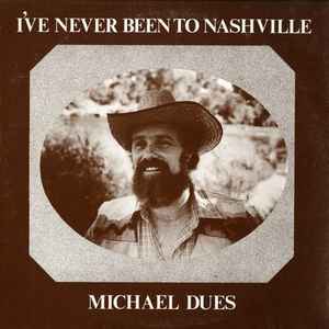 Michael Dues - I've Never Been To Nashville