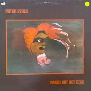 Mitch Ryder - Naked But Not Dead