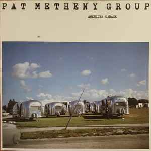Pat Metheny Group - American Garage
