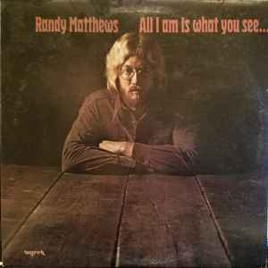 Randy Matthews - All I Am Is What You See...