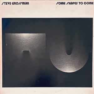 Steve Grossman - Some Shapes To Come