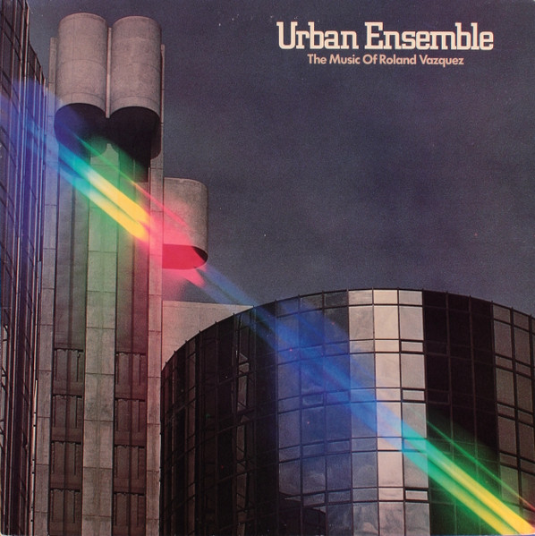 Urban Ensemble - The Music Of Roland Vazquez
