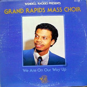 Wendell Rhodes Presents Grand Rapids Mass Choir - We Are On Our Way Up